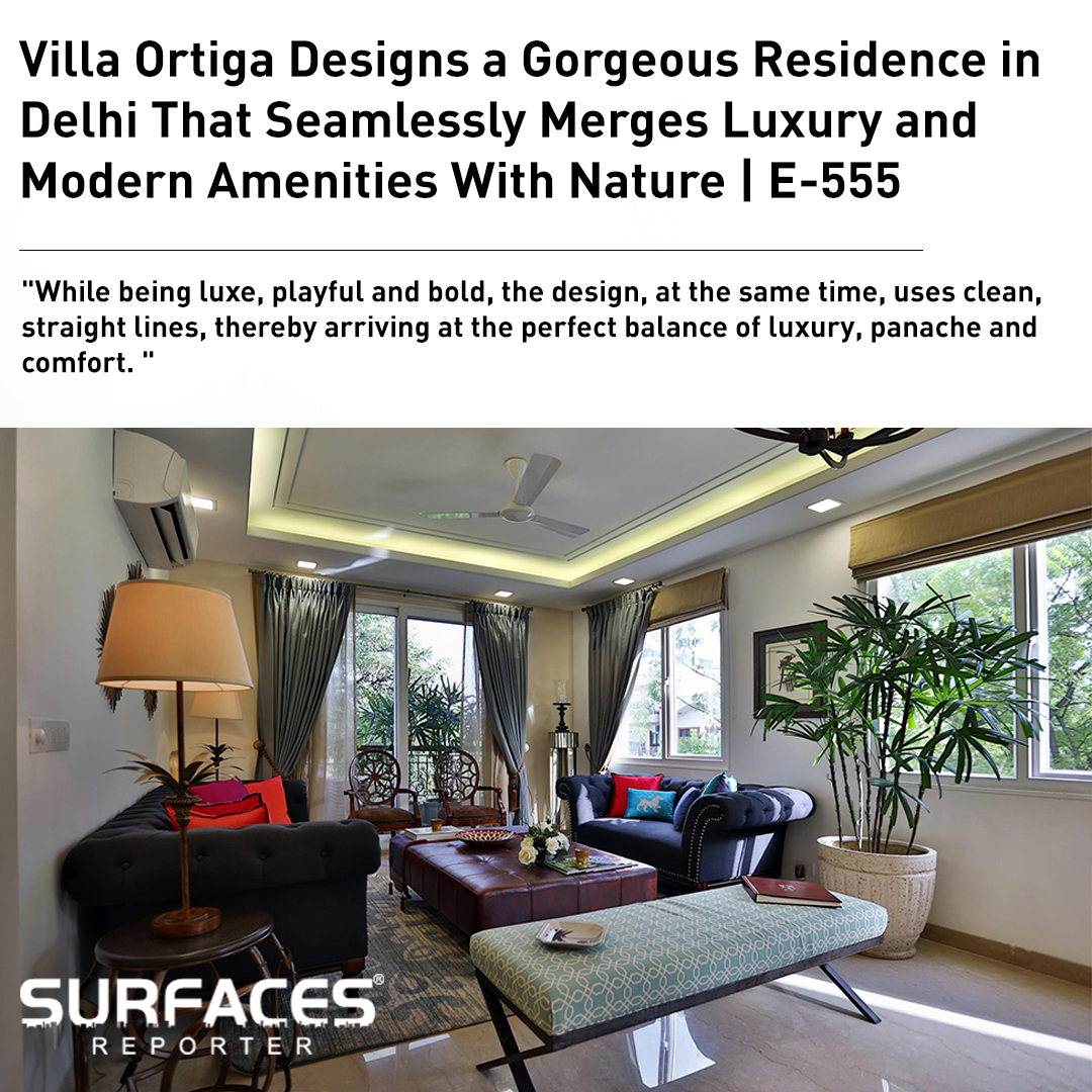 Villa Ortiga Designs A Gorgeous Residence in Delhi That Seamlessly Merges Luxury and Modern Amenities With Nature | E-555